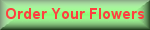 Order your Flowers to be deilverd by clicking here